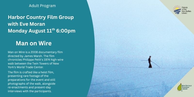 Promotional flyer for the Harbor Country Film Group's screening of Man on Wire with Eve Moran on Monday, August 11 at 6:00pm. The flyer includes a description of the 2008 documentary about Philippe Petit’s high-wire walk between the Twin Towers, and features a blue-toned image of a man walking on a wire. Logos for Friends of the New Buffalo Library and New Buffalo Township Library appear in the corners.