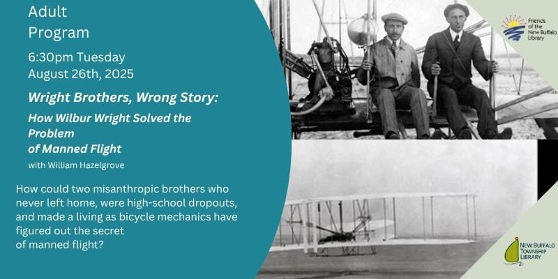 Promotional flyer for the adult program 'Wright Brothers, Wrong Story: How Wilbur Wright Solved the Problem of Manned Flight' with William Hazelgrove, scheduled for Tuesday, August 26th, 2025 at 6:30pm. The left side features program details and a brief description questioning how the Wright brothers achieved manned flight. The right side displays two historical black-and-white images: one of the Wright brothers seated on their aircraft, and another of their plane in flight. Logos for Friends of the New Buffalo Library and New Buffalo Township Library appear in the corners.