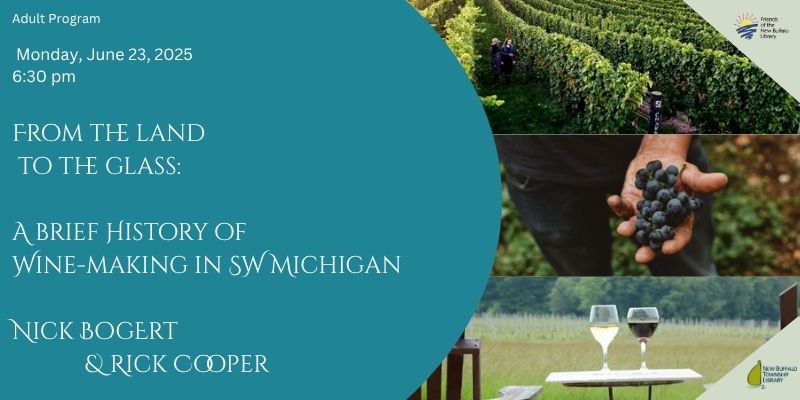 event flyer for From the Land to the Glass: A brief History of wine making SW Michigan. Presented by Nick Bogert and Rick Cooper.